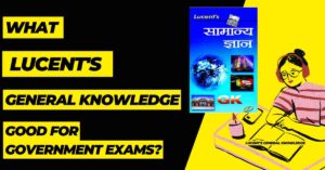 Read more about the article What Lucent’s general knowledge good for government exams in 2025